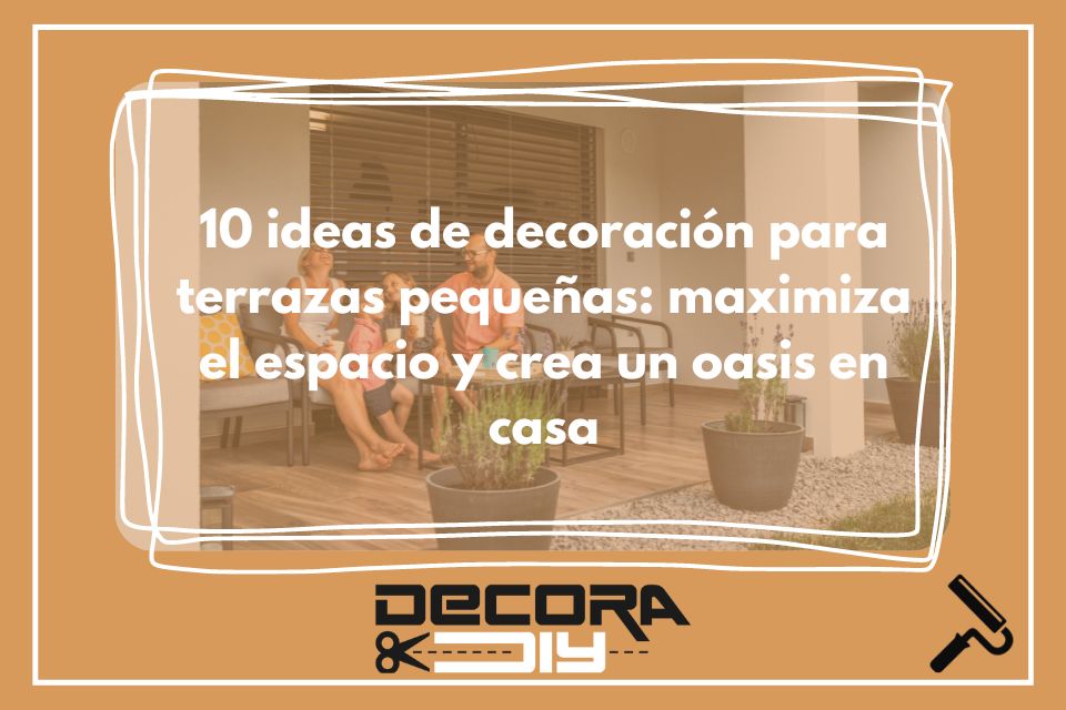 10 ideas de decoración para terrazas pequeñas_ maximiza el espacio y crea un oasis en casa